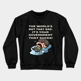 The World's Not Bad, Your Government Sucks in Funny Boy Cartoon - Anime Satire Design Crewneck Sweatshirt